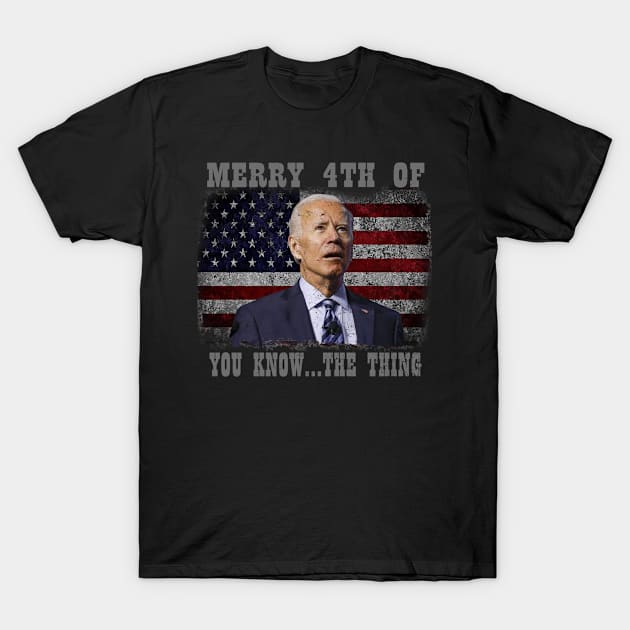 Funny Biden Confused Merry Happy 4th of You Know...The Thing T-Shirt by nikolay